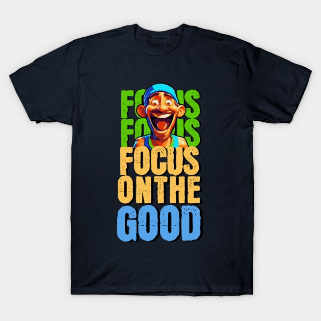Focus on the good T-Shirt by Create Magnus
